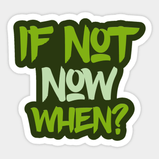 Typography Quote: If Not Now When Sticker